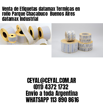 Venta de Etiquetas datamax Termicas en rollo Parque Chacabuco  Buenos Aires datamax industrial