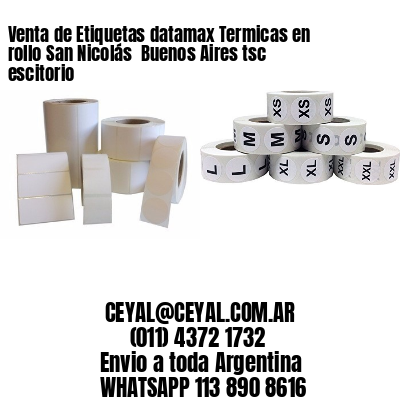 Venta de Etiquetas datamax Termicas en rollo San Nicolás  Buenos Aires tsc escitorio