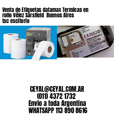 Venta de Etiquetas datamax Termicas en rollo Vélez Sársfield  Buenos Aires tsc escitorio