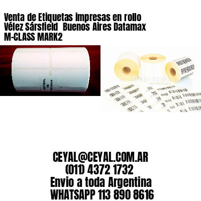Venta de Etiquetas impresas en rollo Vélez Sársfield  Buenos Aires Datamax M-CLASS MARK2