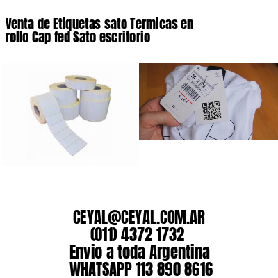 Venta de Etiquetas sato Termicas en rollo Cap fed Sato escritorio