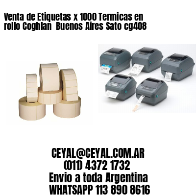 Venta de Etiquetas x 1000 Termicas en rollo Coghlan  Buenos Aires Sato cg408