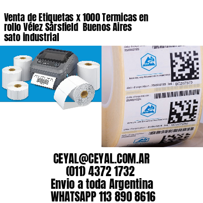 Venta de Etiquetas x 1000 Termicas en rollo Vélez Sársfield  Buenos Aires sato industrial