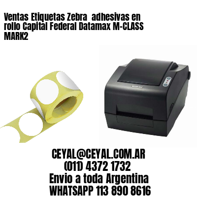 Ventas Etiquetas Zebra  adhesivas en rollo Capital Federal Datamax M-CLASS MARK2