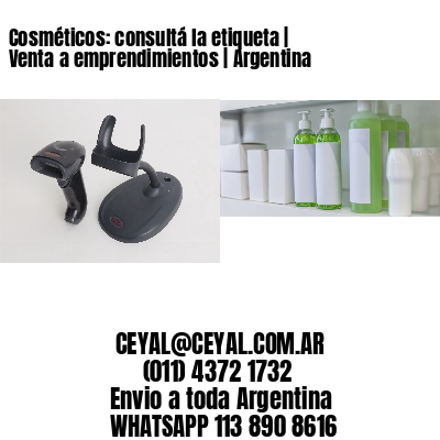 Cosméticos: consultá la etiqueta | Venta a emprendimientos | Argentina