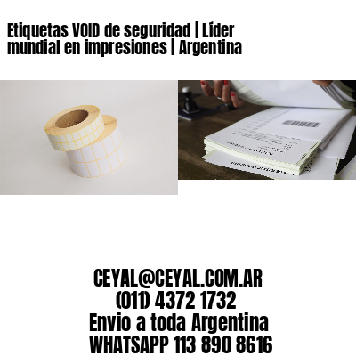 Etiquetas VOID de seguridad | Líder mundial en impresiones | Argentina