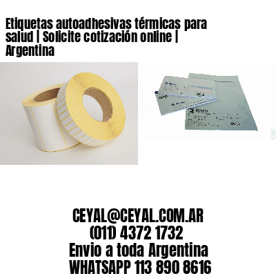 Etiquetas autoadhesivas térmicas para salud | Solicite cotización online | Argentina