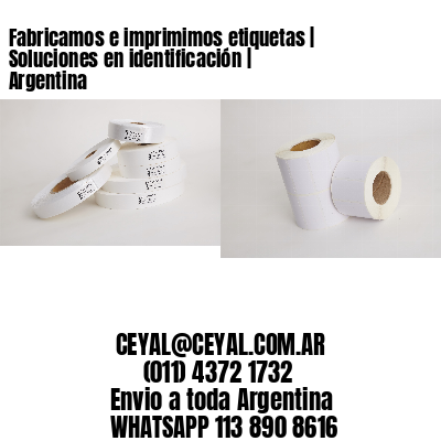 Fabricamos e imprimimos etiquetas | Soluciones en identificación | Argentina