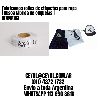 Fabricamos rollos de etiquetas para ropa | Busca fábrica de etiquetas | Argentina