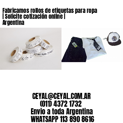 Fabricamos rollos de etiquetas para ropa | Solicite cotización online | Argentina