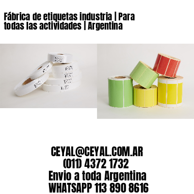 Fábrica de etiquetas industria | Para todas las actividades | Argentina