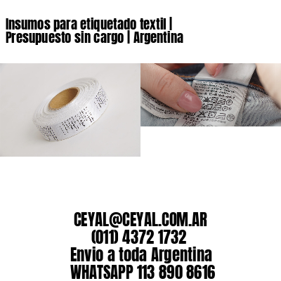 Insumos para etiquetado textil | Presupuesto sin cargo | Argentina