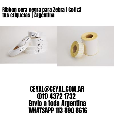 Ribbon cera negra para Zebra | Cotizá tus etiquetas | Argentina