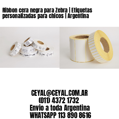 Ribbon cera negra para Zebra | Etiquetas personalizadas para chicos | Argentina