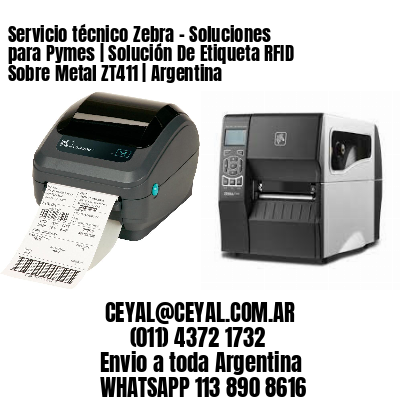 Servicio técnico Zebra – Soluciones para Pymes | Solución De Etiqueta RFID Sobre Metal ZT411 | Argentina
