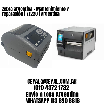 Zebra argentina – Mantenimiento y reparación | ZT220 | Argentina