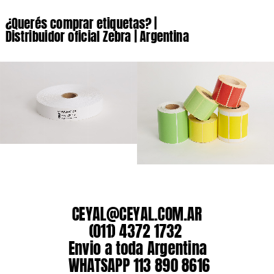 ¿Querés comprar etiquetas? | Distribuidor oficial Zebra | Argentina