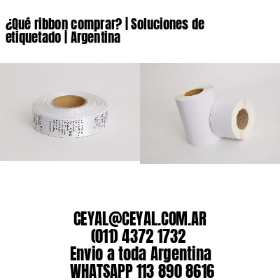 ¿Qué ribbon comprar? | Soluciones de etiquetado | Argentina