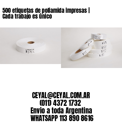 500 etiquetas de poliamida impresas | Cada trabajo es único