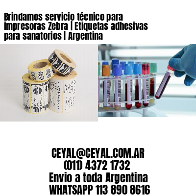 Brindamos servicio técnico para impresoras Zebra | Etiquetas adhesivas para sanatorios | Argentina