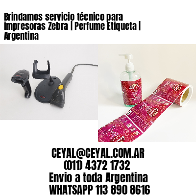 Brindamos servicio técnico para impresoras Zebra | Perfume Etiqueta | Argentina