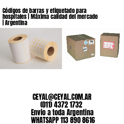 Códigos de barras y etiquetado para hospitales | Máxima calidad del mercado | Argentina