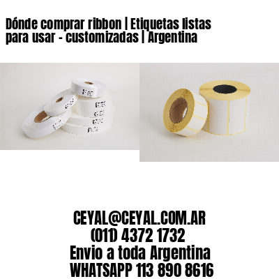 Dónde comprar ribbon | Etiquetas listas para usar – customizadas | Argentina
