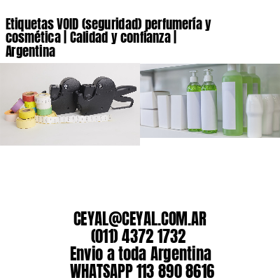 Etiquetas VOID (seguridad) perfumería y cosmética | Calidad y confianza | Argentina