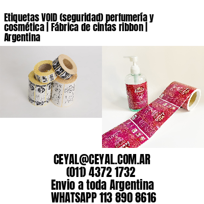 Etiquetas VOID (seguridad) perfumería y cosmética | Fábrica de cintas ribbon | Argentina