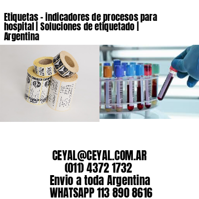Etiquetas – indicadores de procesos para hospital | Soluciones de etiquetado | Argentina