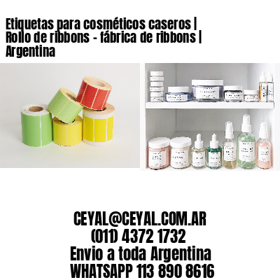 Etiquetas para cosméticos caseros | Rollo de ribbons - fábrica de ribbons | Argentina