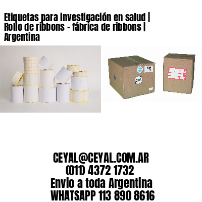 Etiquetas para investigación en salud | Rollo de ribbons - fábrica de ribbons | Argentina