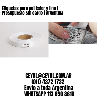 Etiquetas para poliéster y lino | Presupuesto sin cargo | Argentina