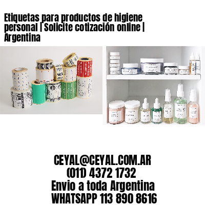 Etiquetas para productos de higiene personal | Solicite cotización online | Argentina