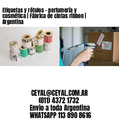 Etiquetas y rótulos – perfumería y cosmética | Fábrica de cintas ribbon | Argentina