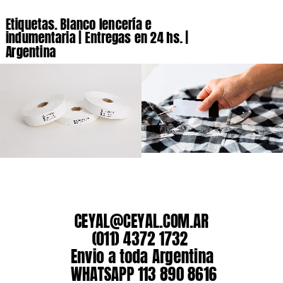 Etiquetas. Blanco lencería e indumentaria | Entregas en 24 hs. | Argentina