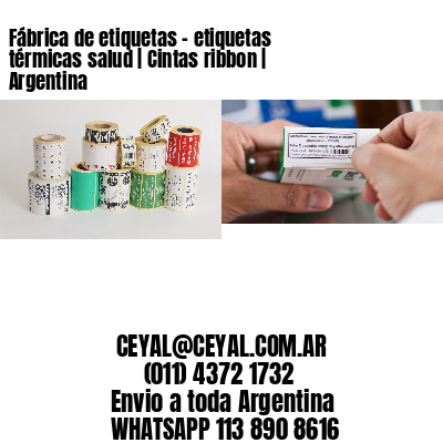 Fábrica de etiquetas - etiquetas térmicas salud | Cintas ribbon | Argentina