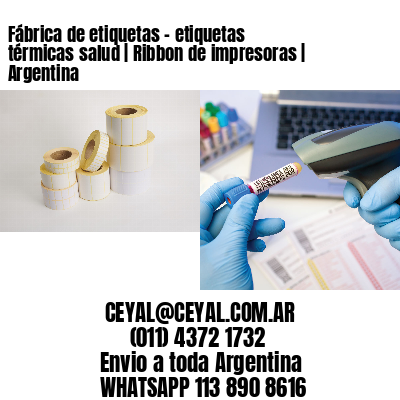 Fábrica de etiquetas - etiquetas térmicas salud | Ribbon de impresoras | Argentina