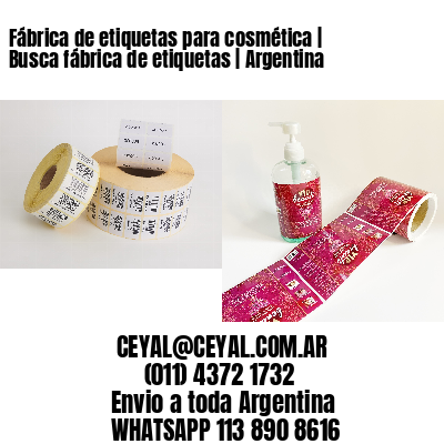 Fábrica de etiquetas para cosmética | Busca fábrica de etiquetas | Argentina