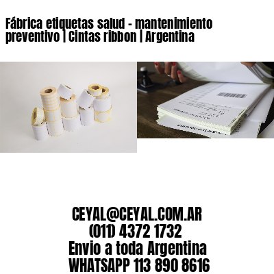 Fábrica etiquetas salud - mantenimiento preventivo | Cintas ribbon | Argentina