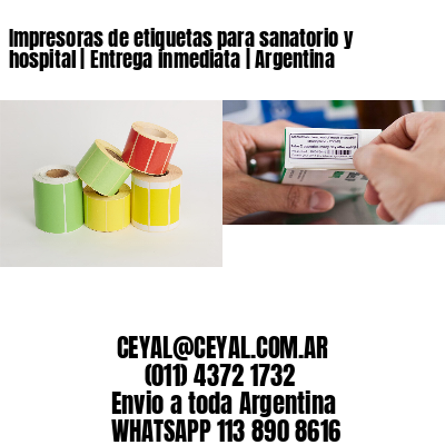 Impresoras de etiquetas para sanatorio y hospital | Entrega inmediata | Argentina