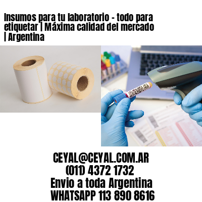 Insumos para tu laboratorio – todo para etiquetar | Máxima calidad del mercado | Argentina