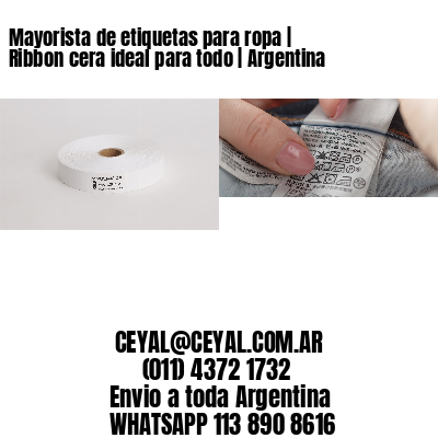 Mayorista de etiquetas para ropa | Ribbon cera ideal para todo | Argentina