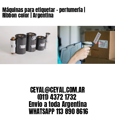 Máquinas para etiquetar – perfumería | Ribbon color | Argentina