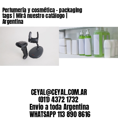 Perfumería y cosmética – packaging tags | Mirá nuestro catálogo | Argentina