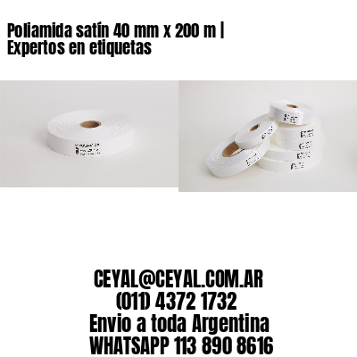 Poliamida satín 40 mm x 200 m | Expertos en etiquetas