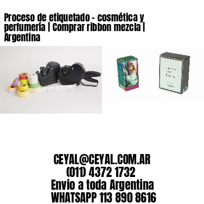 Proceso de etiquetado - cosmética y perfumería | Comprar ribbon mezcla | Argentina