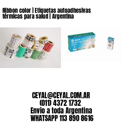 Ribbon color | Etiquetas autoadhesivas térmicas para salud | Argentina