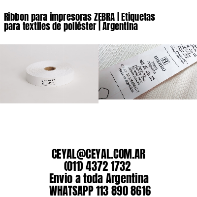 Ribbon para impresoras ZEBRA | Etiquetas para textiles de poliéster | Argentina
