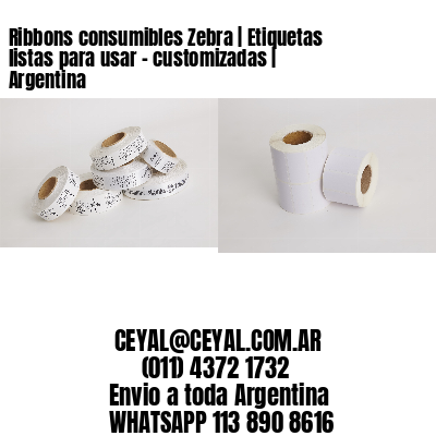 Ribbons consumibles Zebra | Etiquetas listas para usar – customizadas | Argentina